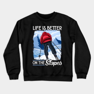 Life Is Better On The Slopes Skiing & Snowboarding Crewneck Sweatshirt